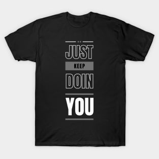 Just Keep Doin You - Dark Text Design T-Shirt